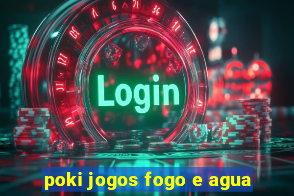 poki jogos fogo e agua